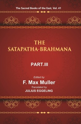 The Sacred Books of the East (THE SATAPATHA-BRAHMANA, PART-III: BOOKS V , VI, AND VII)(Hardcover, F. MAX MULLER, JULIUS EGGELING)