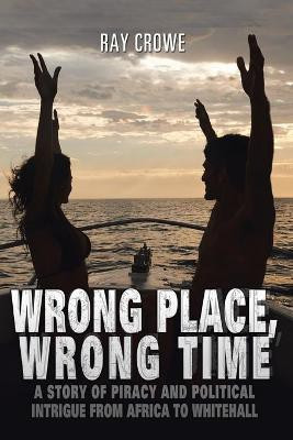 Wrong Place, Wrong Time(English, Paperback, Crowe Ray)