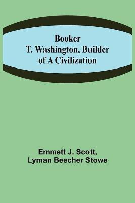 Booker T. Washington, Builder of a Civilization(English, Paperback, J Scott Emmett)