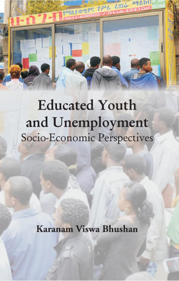 Educated Youth and Unemployment Socio-Economic Perspectives(Paperback, Dr. Karanam Viswa Bhushan)