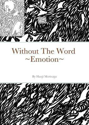 Without The Word Emotion(English, Paperback, Morinaga Hanji)