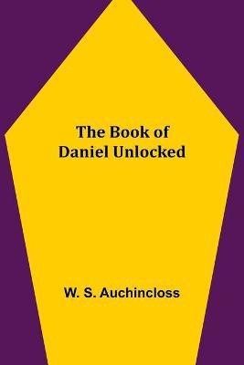 The Book of Daniel Unlocked(English, Paperback, S Auchincloss W)