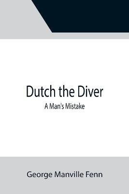 Dutch the Diver A Man's Mistake(English, Paperback, Manville Fenn George)