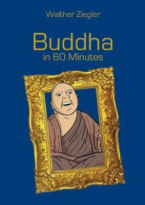 Buddha in 60 Minutes(English, Paperback, Ziegler Walther)