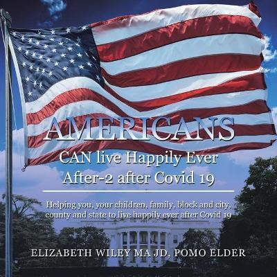 Americans Can Live Happily Ever After-2 After Covid 19(English, Paperback, Wiley Ma Jd Pomo Elder Elizabeth)