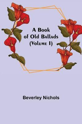 A Book of Old Ballads (Volume I)(English, Paperback, Nichols Beverley)