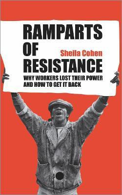 Ramparts of Resistance  - Why Workers Lost Their Power and How to Get It Back annotated edition Edition(English, Paperback, Cohen Sheila)