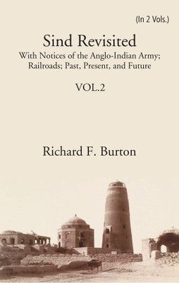 Sind Revisited: With Notices Of The Anglo-Indian Army; Railroads; Past, Present, And Future(Hardcover, Richard F. Burton)