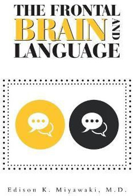 The Frontal Brain And Language(English, Paperback, Miyawaki Edison K MD)
