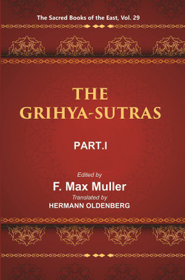 The Sacred Books of the East (THE GRIHYA-SUTRAS, PART-I: SANKHAYANA-GRIHYA-SUTRA, ASVALAYANA-GRIHYA-SUTRA, PARASKARA-GRIHYA-SUTRA, KHADIRA-GRIHYA-SUTRA)(Hardcover, F. MAX MULLER, HERMANN OLDENBERG)