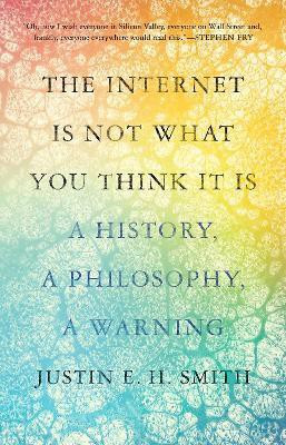 The Internet Is Not What You Think It Is(English, Hardcover, Smith-Ruiu Justin)