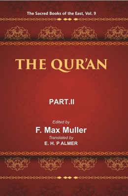 The Sacred Books of the East (THE QUR’AN, PART-II: CHAPTERS XVII TO CXIV)(Paperback, F. MAX MULLER, E. H. P ALMER)