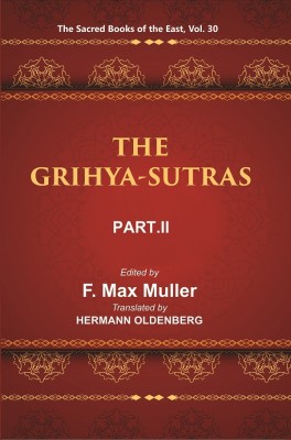 The Sacred Books of the East (THE GRIHYA-SUTRAS, PART-II: GOBHILA, HIRANYAKESIN, APASTAMBA)(Hardcover, F. MAX MULLER, HERMANN OLDENBERG)