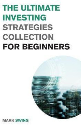 The Ultimate Investing Strategies Collection for Beginners(English, Paperback, Swing Mark)