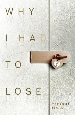 Why I Had to Lose(English, Paperback, Isaac Teeanna)