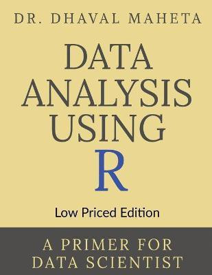 Data Analysis Using R (Low Priced Edition)(English, Paperback, Maheta Dhaval)
