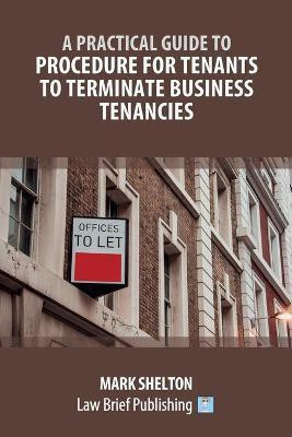 A Practical Guide to Procedure for Tenants to Terminate Business Tenancies(English, Paperback, Shelton Mark)