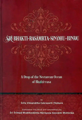 Sri Bhakti Rasamrta Sindhu Bindu(Hardcover, Srila Visvanatha Cakravarti Thakura, rimad Bhaktivedanta Narayana Gosvami Maharaja)