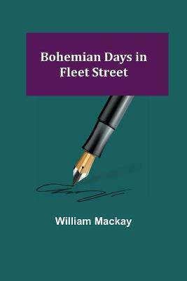 Bohemian Days in Fleet Street(English, Paperback, MacKay William)