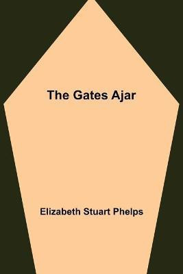 The Gates Ajar(English, Paperback, Stuart Phelps Elizabeth)