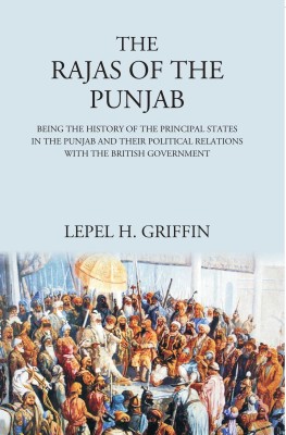 The Rajas of the Punjab : Being the History of the Principal States in the Punjab and Their Political Relations with the British Government(Paperback, Lepel H. Griffin)