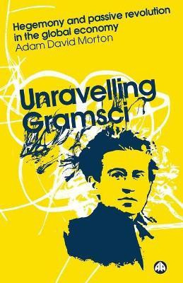 Unravelling Gramsci(English, Paperback, Morton Adam David)