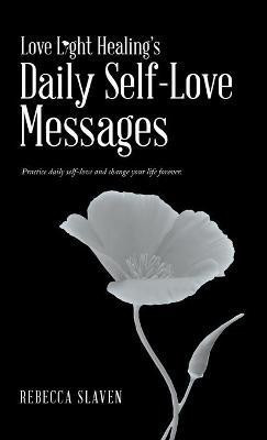 Love Light Healing's Daily Self Love Messages(English, Hardcover, Slaven Rebecca)