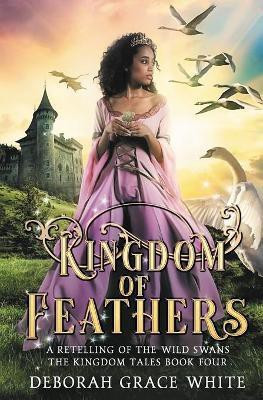 Kingdom of Feathers(English, Paperback, White Deborah Grace)