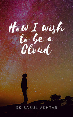 How I wish to be a Cloud(Paperback, Sk Babul Akhtar)