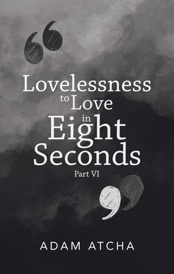 Lovelessness to Love in Eight Seconds(English, Paperback, Atcha Adam)