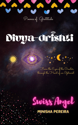Divya Drishti: From The Eyes of the Creator, Through the Heart of an Optimist(Paperback, MINISHA PEREIRA)