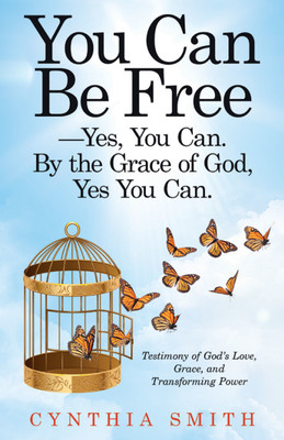You Can Be Free-Yes, You Can. by the Grace of God, Yes You Can.(English, Paperback, Smith Cynthia)