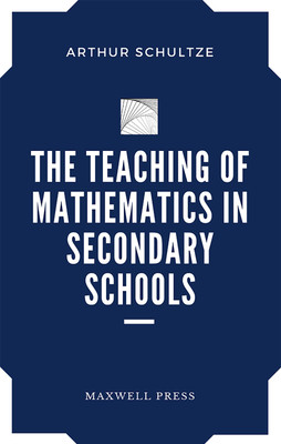 The Teaching of Mathematics in Secondary Schools(English, Paperback, Schultze Arthur)