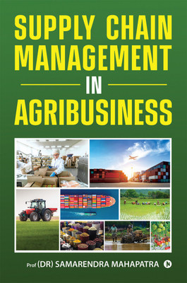 Supply Chain Management in Agribusiness(Paperback, Prof (Dr) Samarendra Mahapatra)