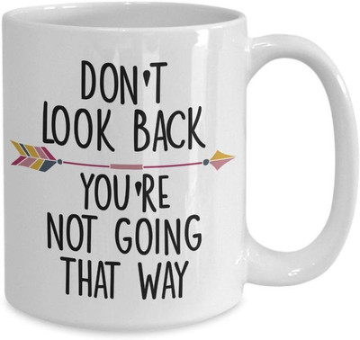 ZORI Premium Quality Don't Look Back You're Not Going That Way Printed Glossy Finished , 1 Piece, White, 330ml Ceramic Coffee Mug(330 ml)