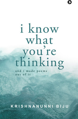 I Know What You’re Thinking  - And I Made Poems Out Of It(Paperback, Krishnanunni Biju)