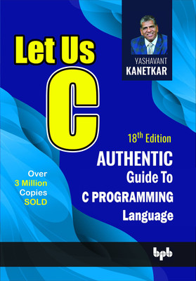 Let Us C : Authentic Guide To C Programming Language (18th Edition)(Paperback, YASHAVANT KANETKAR)