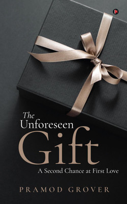 The Unforeseen Gift  - A Second Chance at First Love(English, Paperback, Pramod Grover)