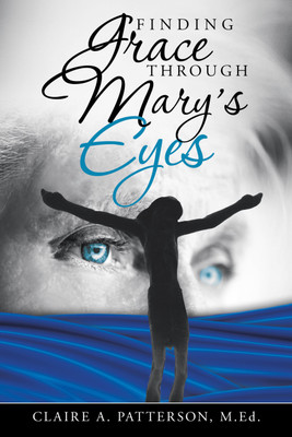Finding Grace Through Mary's Eyes(English, Hardcover, Patterson Med Claire A)