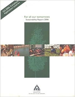 ITC Sustainability Report 2006 For All Our Tomorrows G3-2006 Compliant Application Level A+(Paperback, ITC Limited) ITC Sustainability Report 2006 For All Our Tomorrows G3-2006 Compliant Application Level A+(Paperback, ITC Limited)