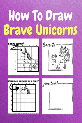 How To Draw Brave Unicorns  - A Step-by-Step Drawing and Activity Book for Kids to Learn to Draw Brave Unicorns(Paperback, Sor Miller)