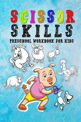 Scissor Skills Preschool Workbook for Kids  - A Fun Cutting Practice Activity Book for Toddlers, Fun Animals, Shapes and Patterns for Preschool and Kindergarten(Paperback, Lory Publisher)