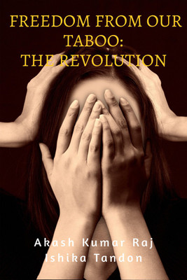 Freedom From Our Taboo  - The Revolution(Paperback, Akash Kumar Raj, Ishika Tandon)