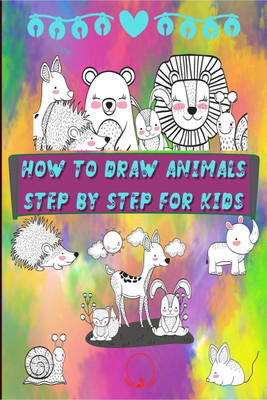 How to Draw Animals Step by Step for Kids(English, Paperback, Steven Cottontail)