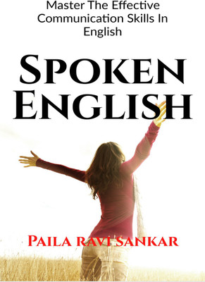 Spoken English  - Master the effective communication skills in English(English, Paperback, Paila Ravi Sankar)