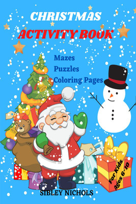 CHRISTMAS ACTIVITY BOOK For Kids Ages 6-10 Mazes Puzzles Coloring Pages  - A book full of amazing and fun Christmas activities, activity book for children aged 6-10. The most impressive Christmas puzzles, mazes and drawings!(Paperback, Sibley Nichols)