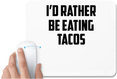 UDNAG White Mousepad 'Tacos | i d rather' for Computer / PC / Laptop [230 x 200 x 5mm] Non Slip Base Mousepad(White)