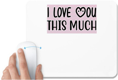 UDNAG White Mousepad 'I LOVE YOU THIS MUCH' for Computer / PC / Laptop [230 x 200 x 5mm] Non Slip Base Mousepad(White)