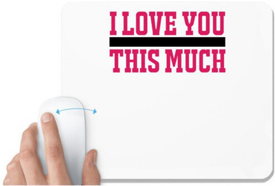 UDNAG White Mousepad 'Love | I LOVE YOU THIS MUCH' for Computer / PC / Laptop [230 x 200 x 5mm] Non Slip Base Mousepad(White)