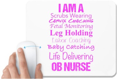UDNAG White Mousepad 'Nurse | I am a scrubs wearing cervix checking fetal monitoring leg holding labour coaching baby ctaching life delivering OB Nurse' for Computer / PC / Laptop [230 x 200 x 5mm] Mousepad(White)